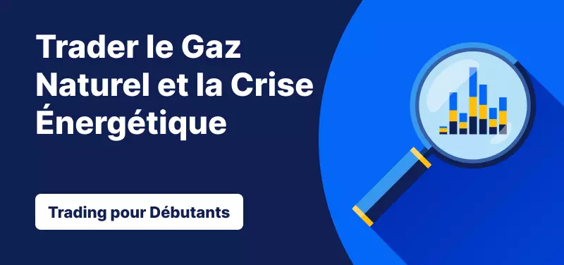 Trading pour les Débutants – Trader le Gaz Naturel et la Crise Énergétique