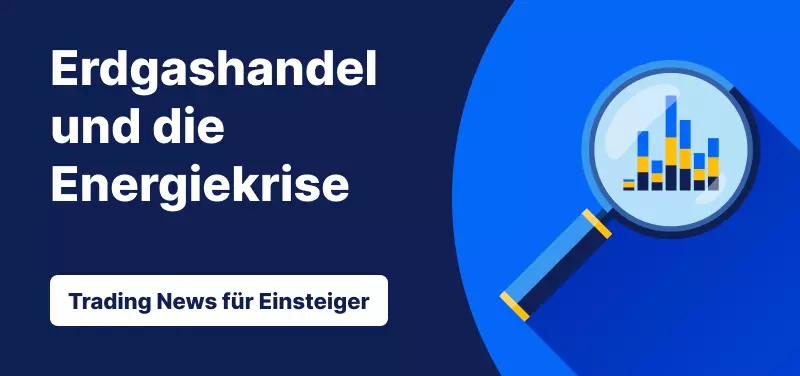 Trading News für Einsteiger: Erdgashandel und die Energiekrise