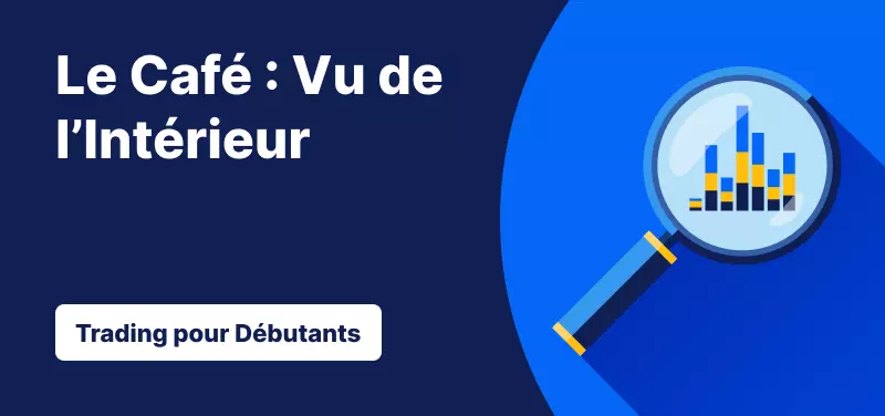 Trading pour les Débutants – Le Café, Vu de l'Intérieur