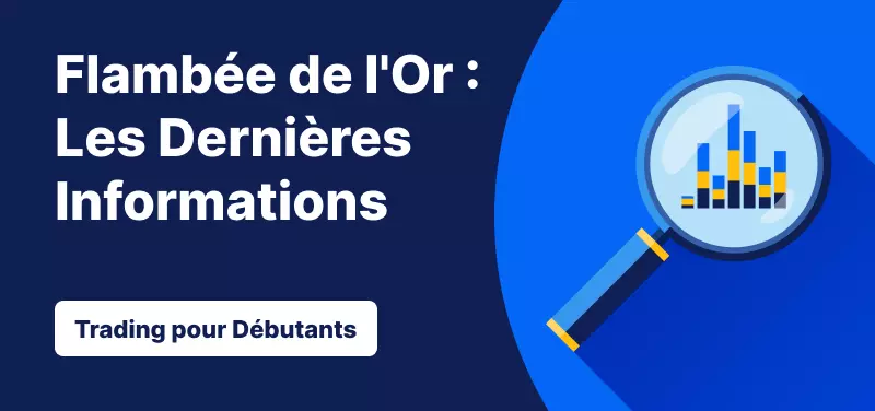 Trading pour les Débutants – Flambée des Prix de l'Or : Les Dernières Informations