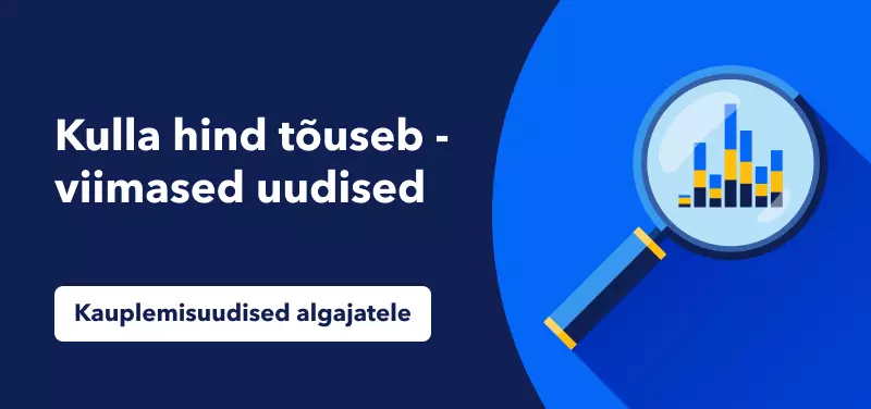 Kulla hind tõuseb - viimased uudised