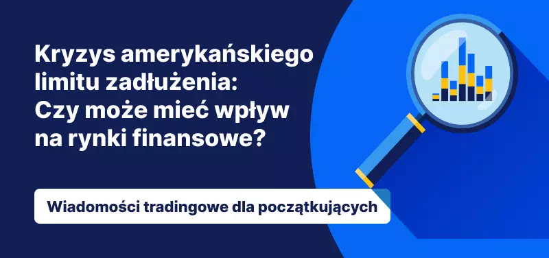 Kryzys amerykańskiego limitu zadłużenia: Czy może mieć wpływ na rynki finansowe?