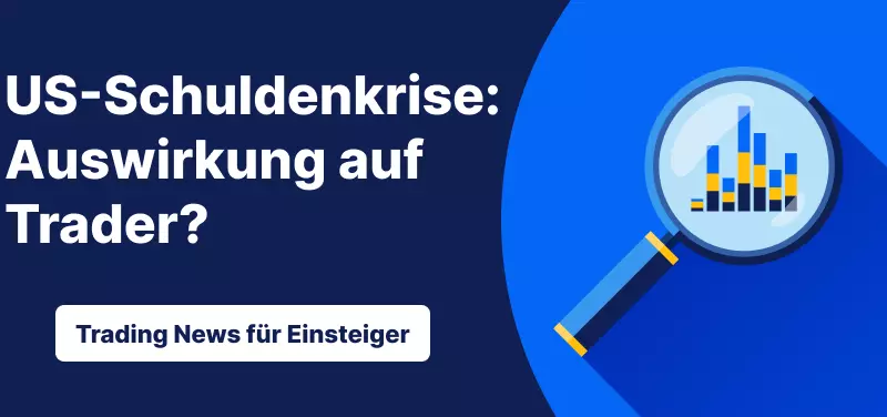 Trading News für Einsteiger: US-Schuldenkrise - Kann sie sich auf die Trader auswirken?