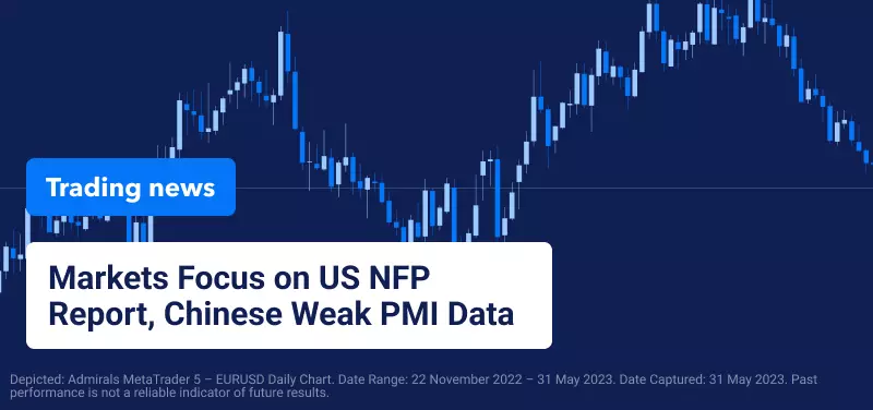 Markets Focus On US NFP Report, Weak Chinese PMI Data