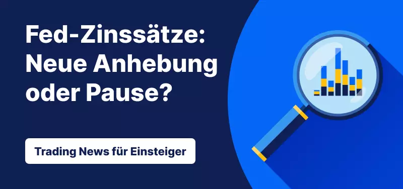 Trading News für Einsteiger: Fed-Zinssätze- Neue Anhebung oder Pause?