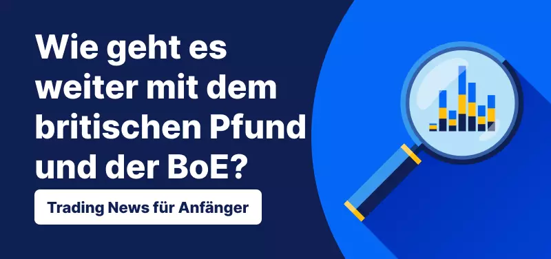 Trading News für Einsteiger: Wie geht es weiter mit dem britischen Pfund und der BoE?