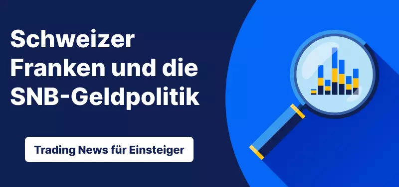 Trading News für Einsteiger: Schweizer Franken und die SNB-Geldpolitik