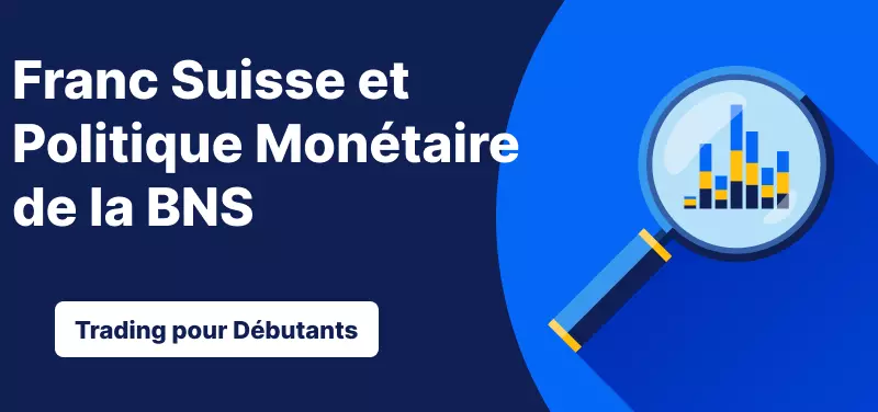 Trading pour les Débutants – Franc Suisse et Politique Monétaire de la BNS