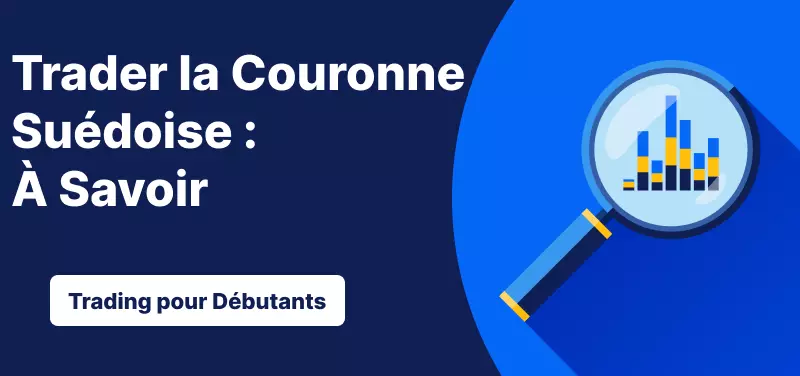 Trading pour les Débutants – Trader la Couronne Suédoise : Ce qu'il Faut Savoir