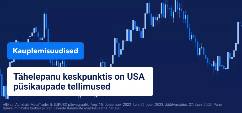 Tähelepanu keskpunktis on USA püsikaupade tellimused