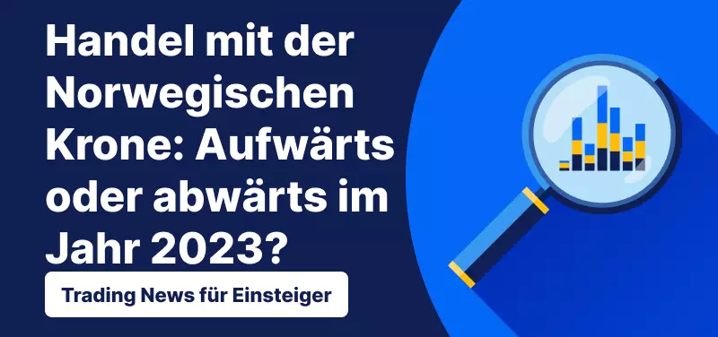Trading News für Einsteiger: Handel mit der Norwegischen Krone - Aufwärts oder abwärts im Jahr 2023?