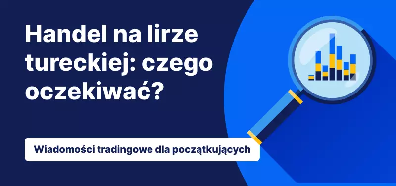 Handel na lirze tureckiej: czego oczekiwać?
