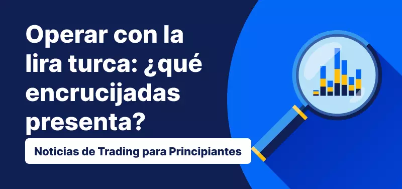 Operar con la lira turca: ¿qué retos plantea?