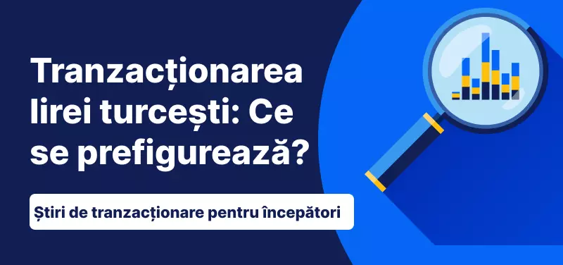 Tranzacționarea lirei turcești: Ce se prefigurează?
