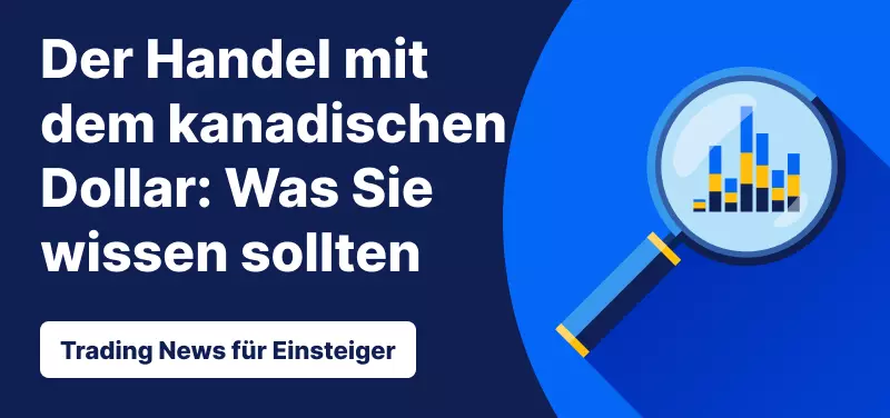 Trading News für Einsteiger: Der Handel mit dem kanadischen Dollar - Was Sie wissen sollten
