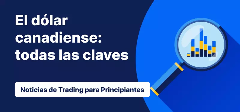 Todo lo que debes saber antes de operar con el dólar canadiense (CAD)