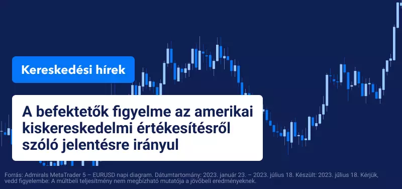 A befektetők figyelme az amerikai kiskereskedelmi értékesítésről szóló jelentésre irányul