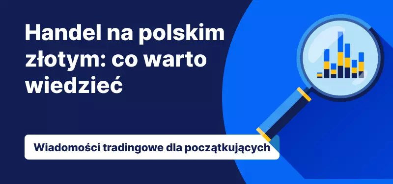 Handel na polskim złotym: co warto wiedzieć