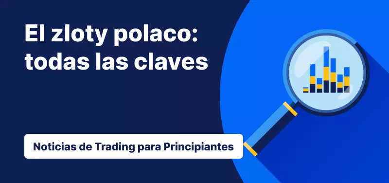 Todo lo que debes saber si quieres operar con el zloty polaco