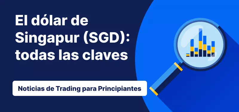 Todo lo que debes saber antes de operar con el dólar de Singapur (SGD)