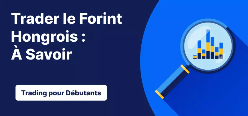 Trading pour les Débutants – Trader le Forint Hongrois : Ce qu'il Faut Savoir
