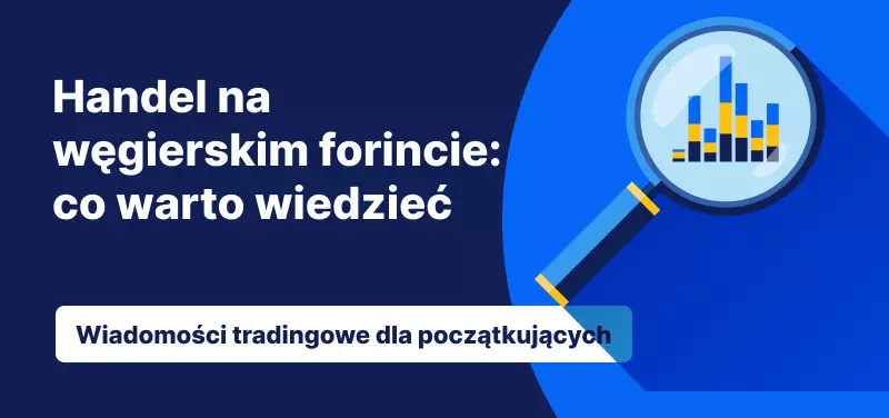 Handel forintem węgierskim: Co warto wiedzieć