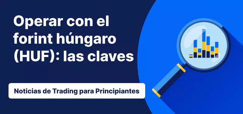 Todo lo que debes saber antes de operar con el forint húngaro (HUF)