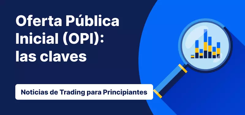 Todo lo que debes saber sobre la Oferta Pública Inicial (OPI)