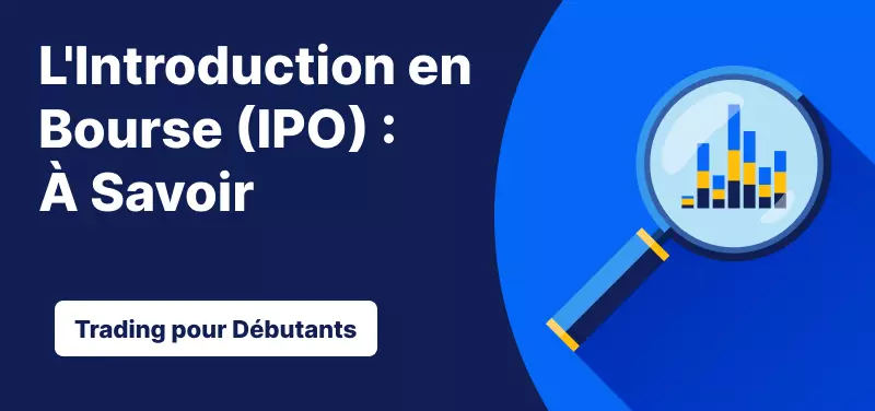 Trading pour les Débutants – L'Introduction en Bourse (IPO) : Ce qu'il Faut Savoir