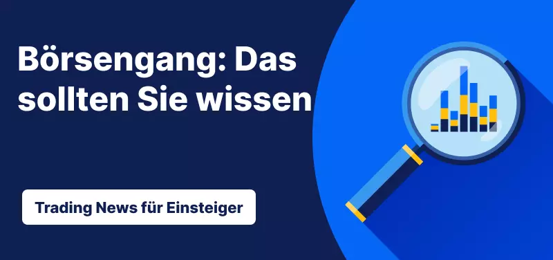 Trading News für Einsteiger: Börsengang (IPO): Das sollten Sie wissen