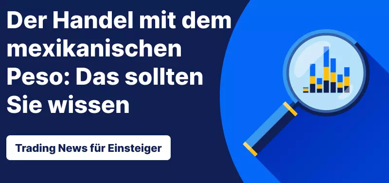 Trading News für Einsteiger: Der Handel mit dem mexikanischen Peso: Das sollten Sie wissen
