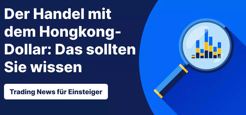 Trading News für Einsteiger: Der Handel mit dem Hongkong-Dollar - Das sollten Sie wissen