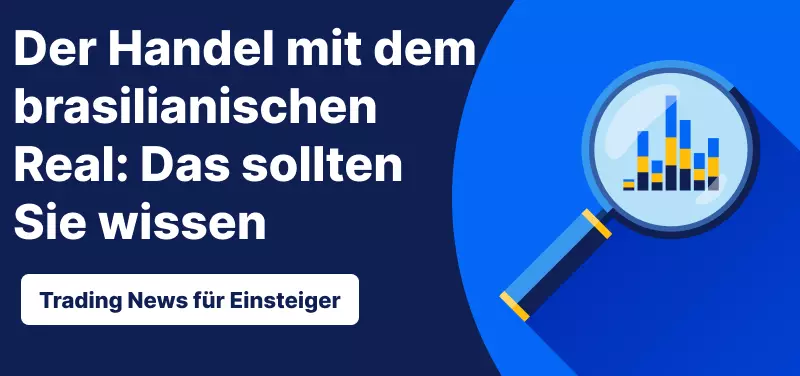 Trading News für Einsteiger: Der Handel mit dem brasilianischen Real - Das sollten Sie wissen