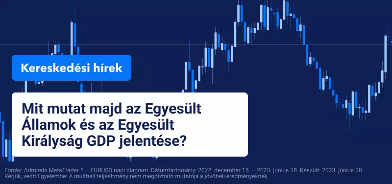 Az USA és az Egyesült Királyság GDP jelentésére irányul a befektetők figyelme