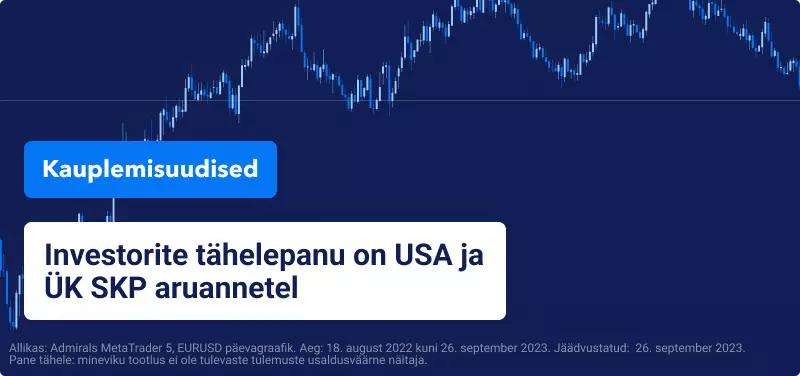 Investorite tähelepanu on USA ja Ühendkuningriigi SKP aruannetel