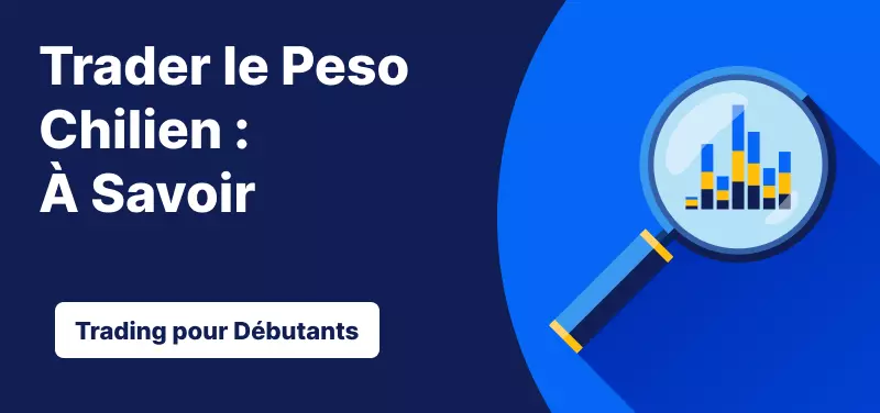 Trading pour les Débutants – Trader le Peso Chilien : Ce qu'il Faut Savoir