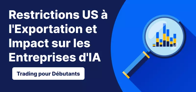 Trading pour les Débutants – Nouvelles Restrictions US à l'Exportation et Impact sur les Entreprises d'IA