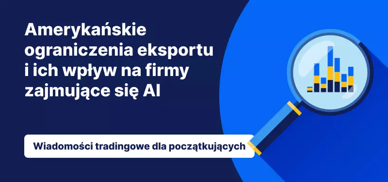 Amerykańskie ograniczenia eksportu i ich wpływ na firmy zajmujące się sztuczną inteligencją
