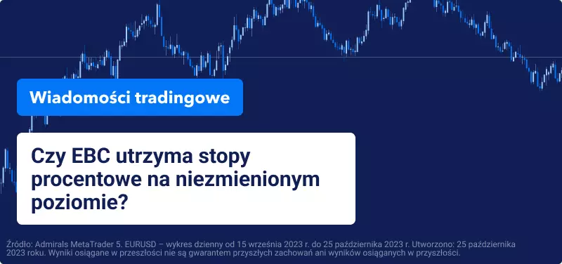 Czy EBC utrzyma stopy procentowe na niezmienionym poziomie?