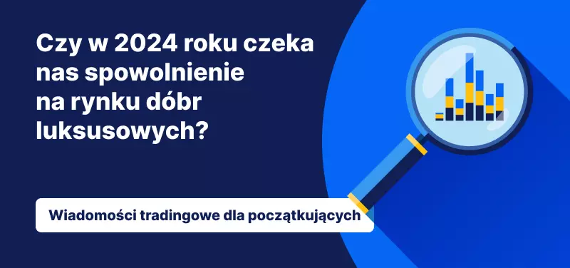 Czy w 2024 roku czeka nas spowolnienie na rynku dóbr luksusowych?