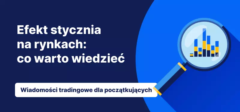 Efekt stycznia na rynkach: co warto wiedzieć