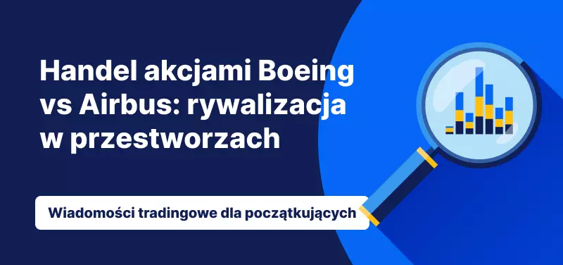 Handel akcjami Boeing vs Airbus: rywalizacja w przestworzach
