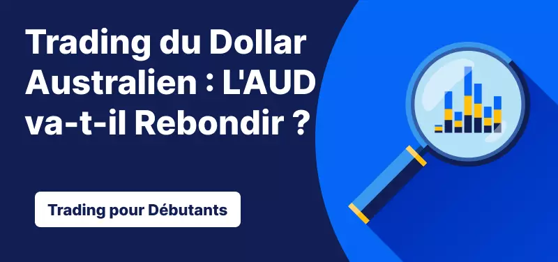 Trading du Dollar Australien : L'AUD va-t-il Rebondir ?