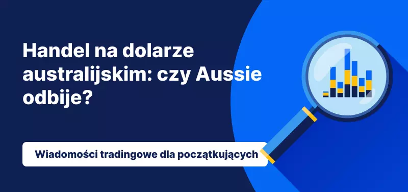 Handel na dolarze australijskim: Czy Aussie odbije?