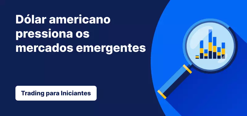 Dólar americano pressiona os mercados emergentes