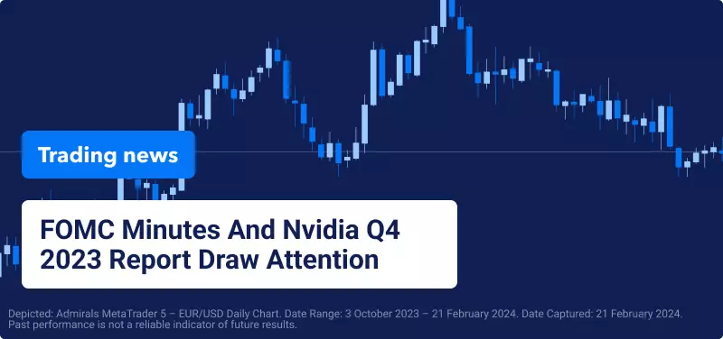 FOMC Minutes And Nvidia Q4 2023 Report Draw Attention