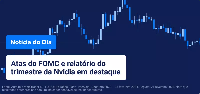 Atas do FOMC e relatório do trimestre da Nvidia em destaque