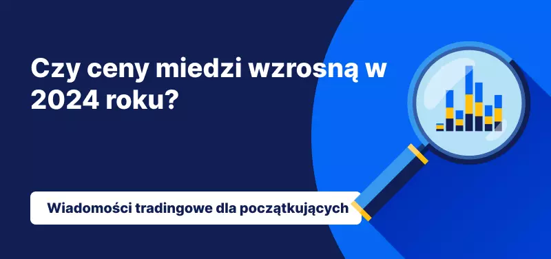 Czy ceny miedzi wzrosną w 2024 roku?