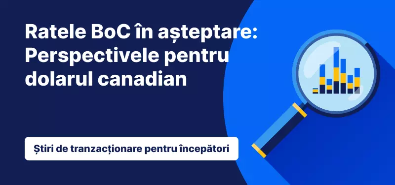 Ratele BoC în așteptare: Perspectivele pentru dolarul canadian