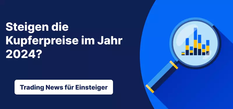 Trading News für Einsteiger: Steigen die Kupferpreise im Jahr 2024?